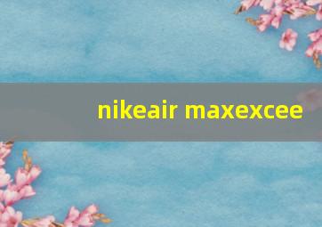 nikeair maxexcee